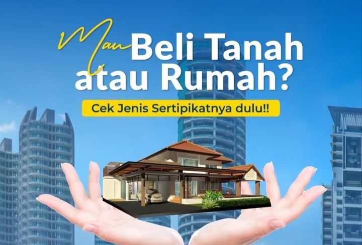 Mau Beli Rumah atau Tanah? Kenali Jenis Sertipikat dan Aturan Hukumnya